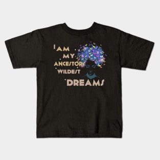 I am my ancestor wildest dream Melanin Black history gift Kids T-Shirt